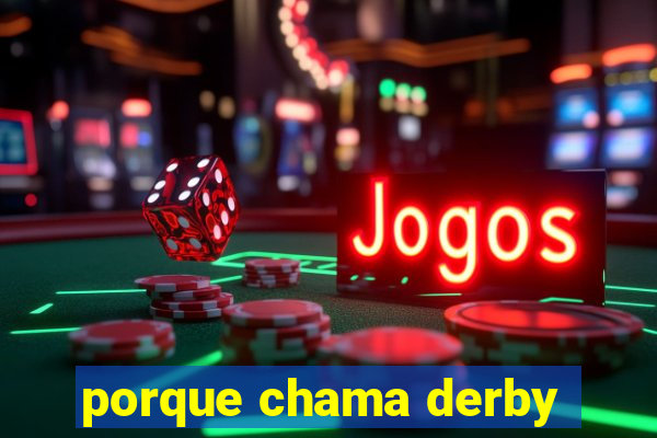 porque chama derby